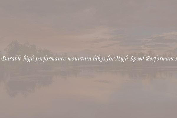 Durable high performance mountain bikes for High-Speed Performance