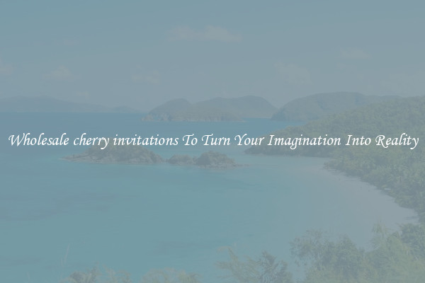 Wholesale cherry invitations To Turn Your Imagination Into Reality