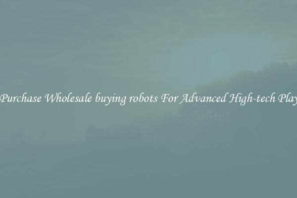 Purchase Wholesale buying robots For Advanced High-tech Play