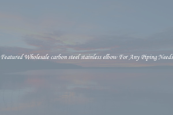 Featured Wholesale carbon steel stainless elbow For Any Piping Needs
