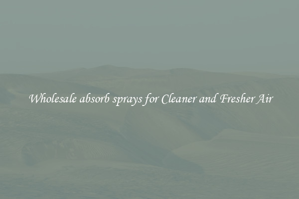 Wholesale absorb sprays for Cleaner and Fresher Air