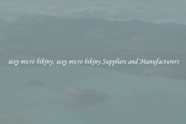 sexy micro bikiny, sexy micro bikiny Suppliers and Manufacturers