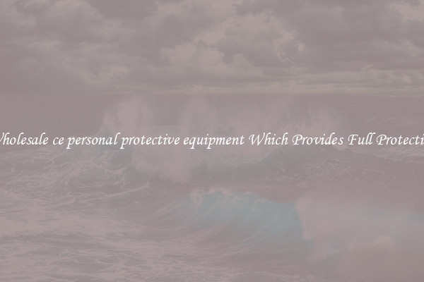 Wholesale ce personal protective equipment Which Provides Full Protection