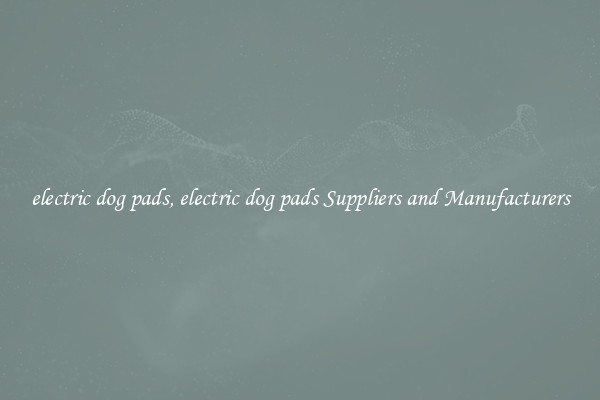 electric dog pads, electric dog pads Suppliers and Manufacturers