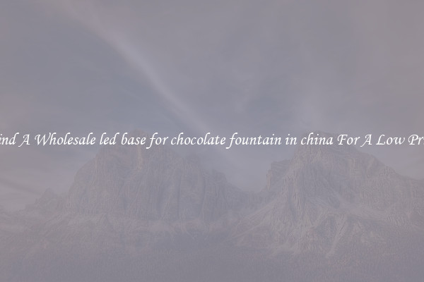 Find A Wholesale led base for chocolate fountain in china For A Low Price