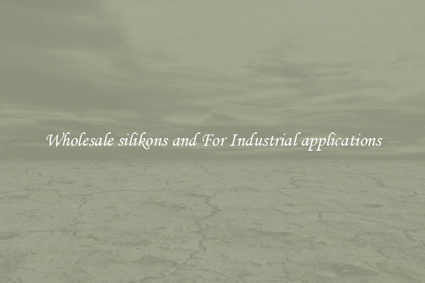 Wholesale silikons and For Industrial applications
