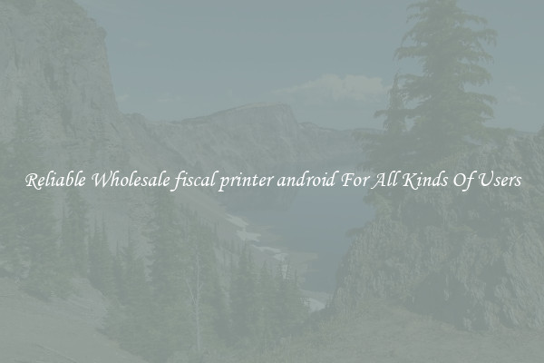 Reliable Wholesale fiscal printer android For All Kinds Of Users
