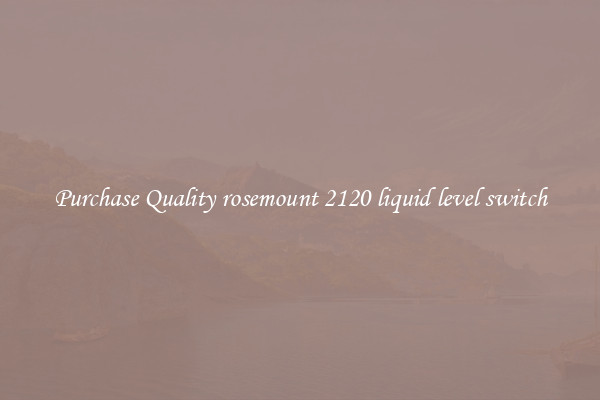 Purchase Quality rosemount 2120 liquid level switch