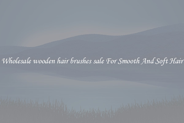 Wholesale wooden hair brushes sale For Smooth And Soft Hair