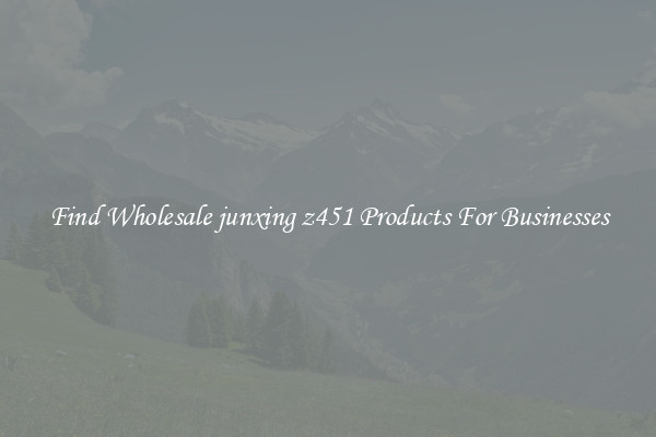 Find Wholesale junxing z451 Products For Businesses