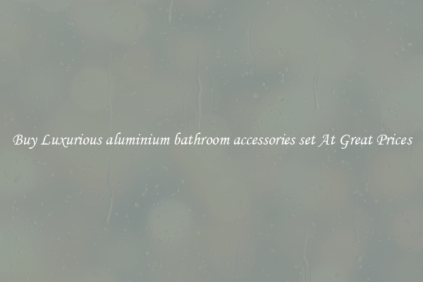 Buy Luxurious aluminium bathroom accessories set At Great Prices