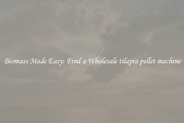  Biomass Made Easy: Find a Wholesale tilapia pellet machine 