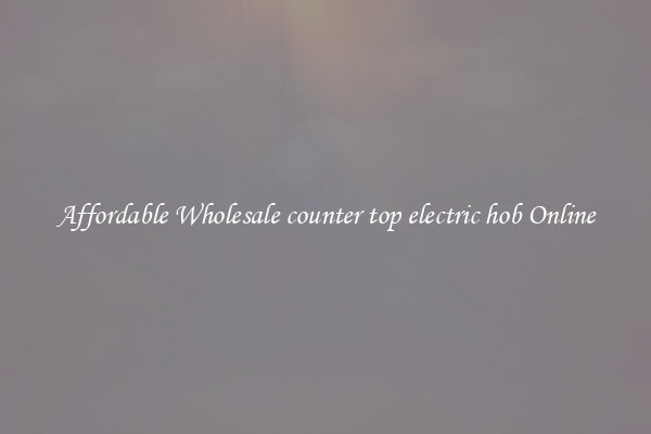Affordable Wholesale counter top electric hob Online