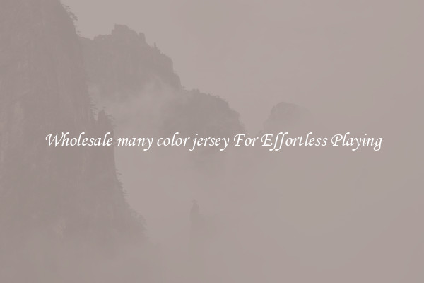 Wholesale many color jersey For Effortless Playing