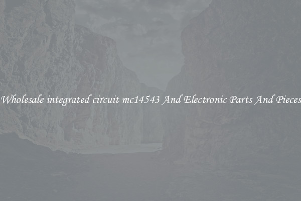 Wholesale integrated circuit mc14543 And Electronic Parts And Pieces