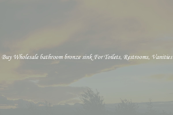 Buy Wholesale bathroom bronze sink For Toilets, Restrooms, Vanities