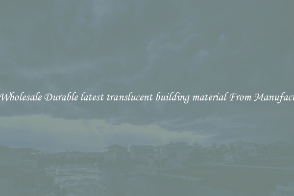 Buy Wholesale Durable latest translucent building material From Manufacturers