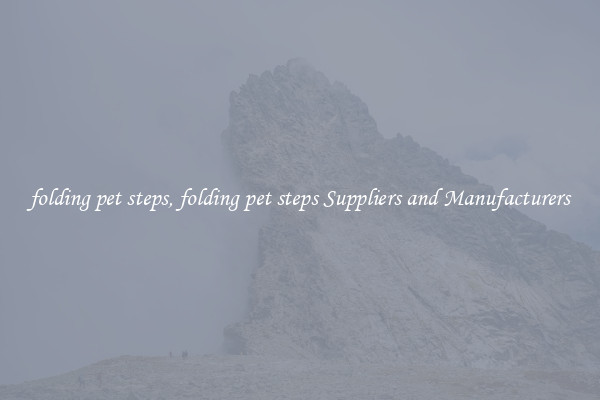 folding pet steps, folding pet steps Suppliers and Manufacturers