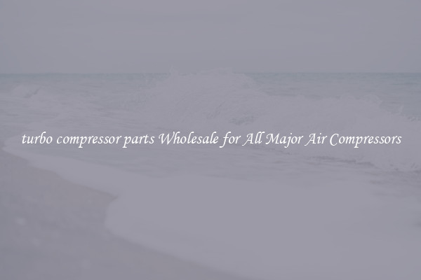 turbo compressor parts Wholesale for All Major Air Compressors