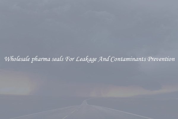 Wholesale pharma seals For Leakage And Contaminants Prevention