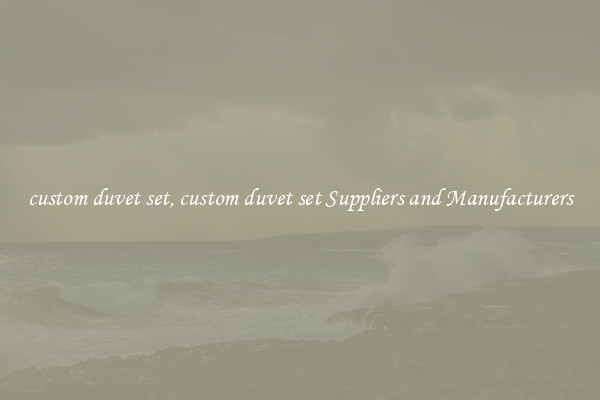 custom duvet set, custom duvet set Suppliers and Manufacturers