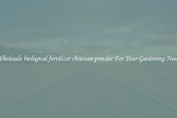 Wholesale biological fertilizer chitosan powder For Your Gardening Needs
