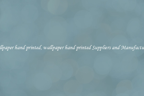 wallpaper hand printed, wallpaper hand printed Suppliers and Manufacturers