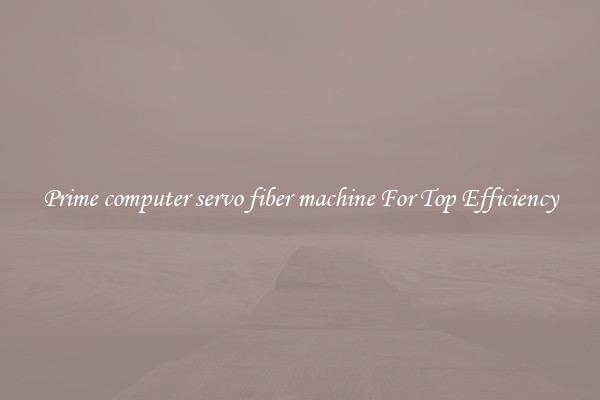 Prime computer servo fiber machine For Top Efficiency