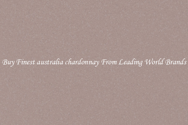 Buy Finest australia chardonnay From Leading World Brands