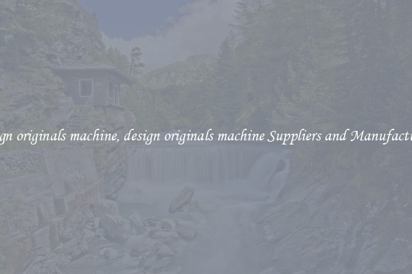 design originals machine, design originals machine Suppliers and Manufacturers