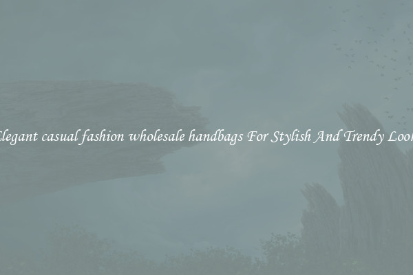 Elegant casual fashion wholesale handbags For Stylish And Trendy Looks