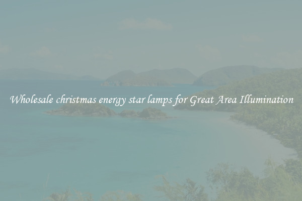 Wholesale christmas energy star lamps for Great Area Illumination