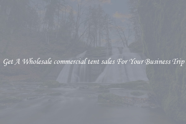 Get A Wholesale commercial tent sales For Your Business Trip