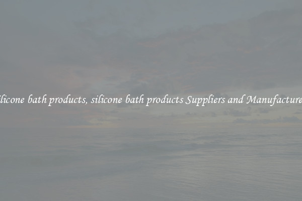 silicone bath products, silicone bath products Suppliers and Manufacturers
