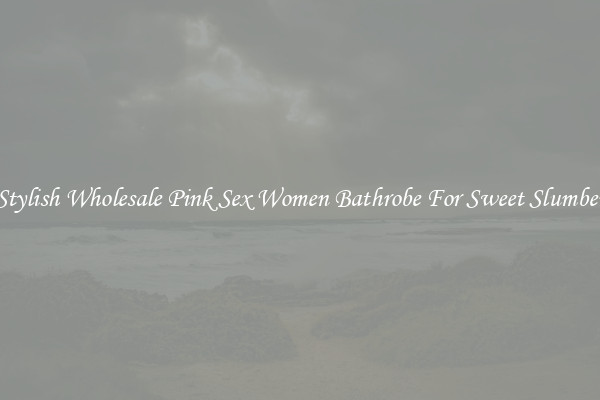 Stylish Wholesale Pink Sex Women Bathrobe For Sweet Slumber