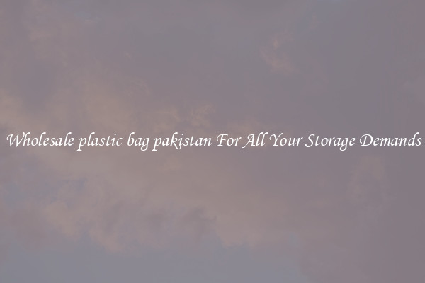 Wholesale plastic bag pakistan For All Your Storage Demands