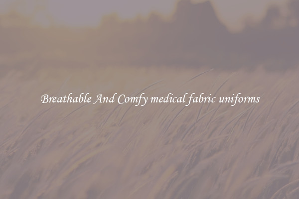 Breathable And Comfy medical fabric uniforms