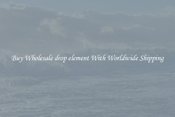  Buy Wholesale drop element With Worldwide Shipping 