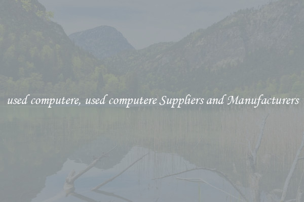 used computere, used computere Suppliers and Manufacturers