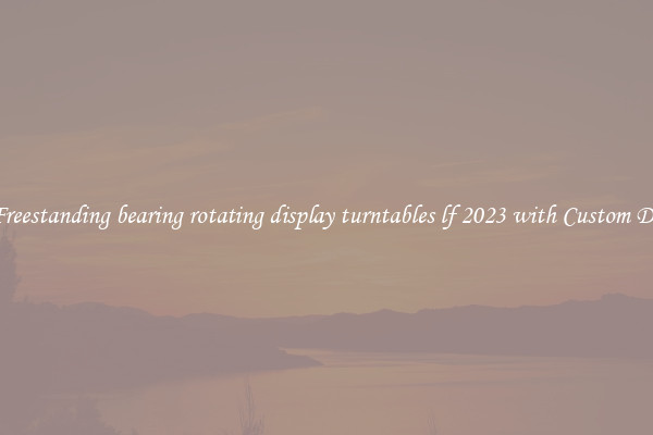 Buy Freestanding bearing rotating display turntables lf 2023 with Custom Designs