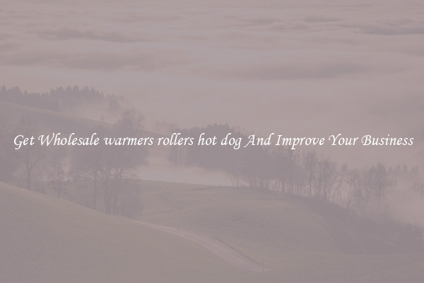 Get Wholesale warmers rollers hot dog And Improve Your Business