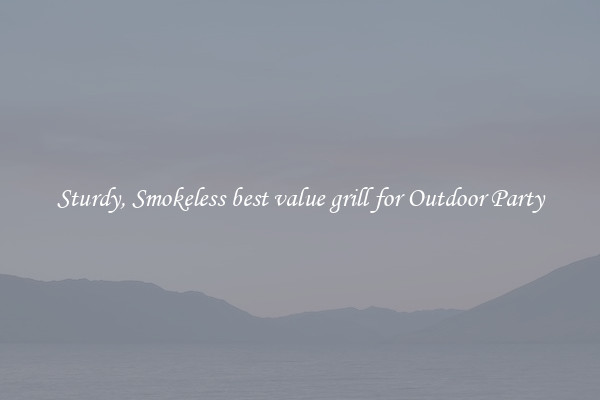 Sturdy, Smokeless best value grill for Outdoor Party