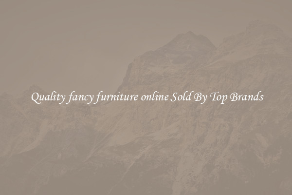 Quality fancy furniture online Sold By Top Brands