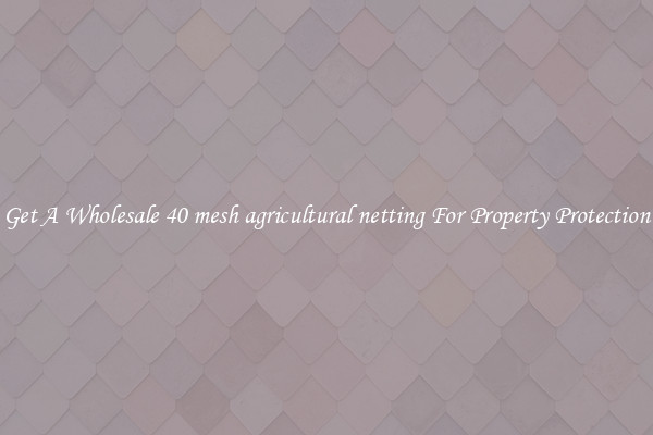 Get A Wholesale 40 mesh agricultural netting For Property Protection