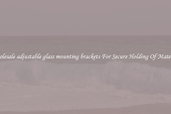 Wholesale adjustable glass mounting brackets For Secure Holding Of Materials