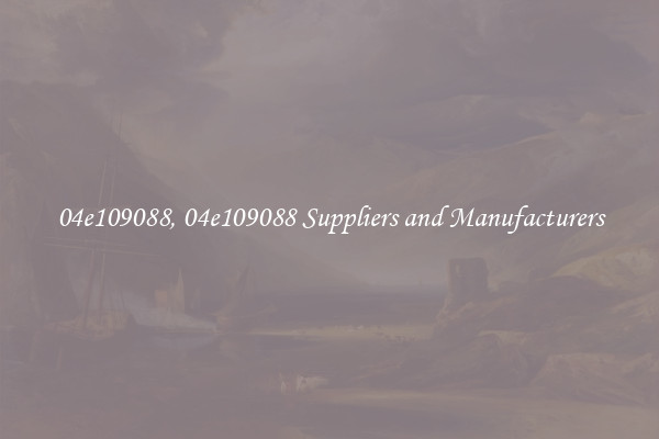 04e109088, 04e109088 Suppliers and Manufacturers