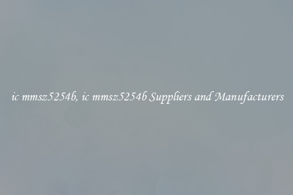 ic mmsz5254b, ic mmsz5254b Suppliers and Manufacturers