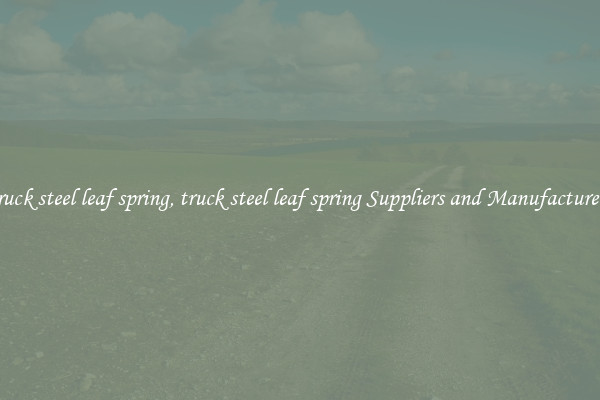 truck steel leaf spring, truck steel leaf spring Suppliers and Manufacturers