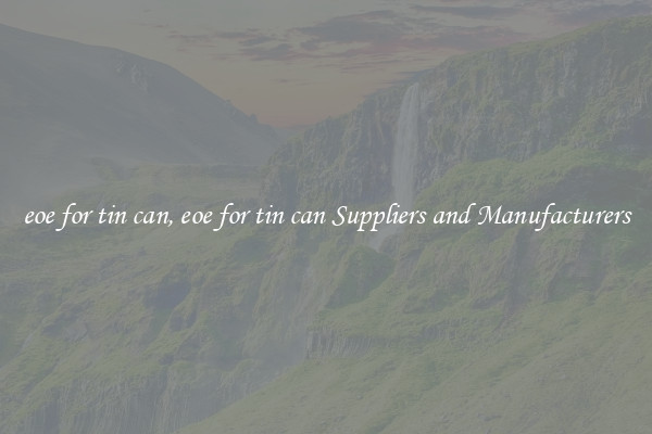 eoe for tin can, eoe for tin can Suppliers and Manufacturers