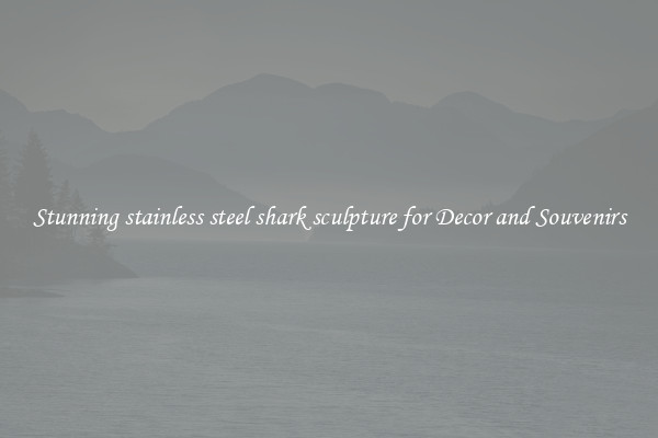 Stunning stainless steel shark sculpture for Decor and Souvenirs